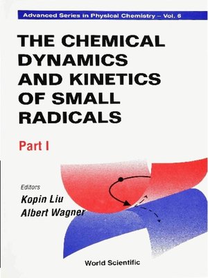 cover image of Chemical Dynamics and Kinetics of Small Radicals, the (In 2 Parts)--Part 1